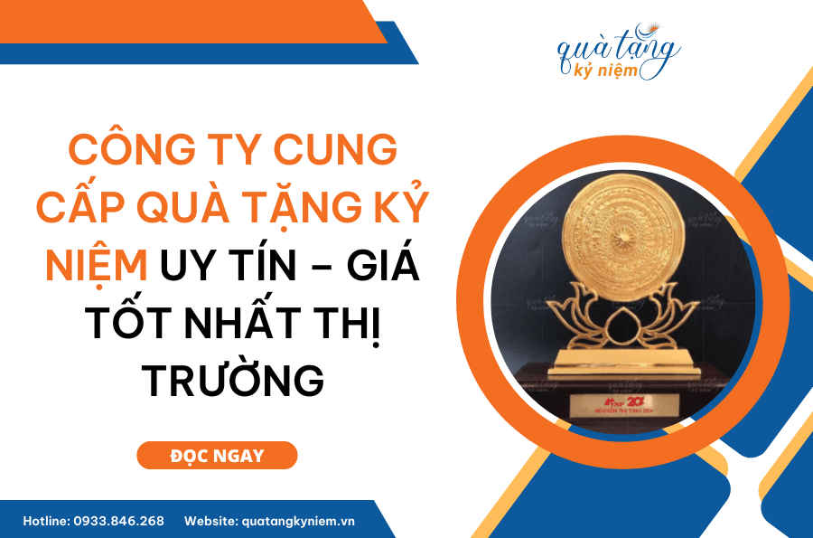 Công Ty Cung Cấp Quà Tặng Kỷ Niệm Uy Tín - Giá Tốt Nhất Thị Trường